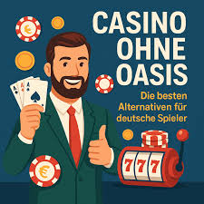 Casino ohne Oasis Sichere Alternativen für Glücksspiel-Fans Casino ohne Oasis Sichere Alternativen für Glücksspiel-Fans