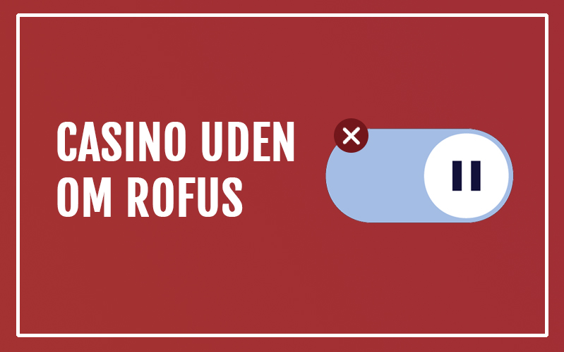 Casinoer Uden Rofus Din Guide til Spil Uden Bekymringer