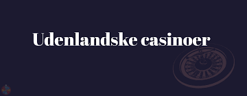 Udenlandske Casino En Guide til Online Spiloplevelser Udenlandske Casino En Guide til Online Spiloplevelser