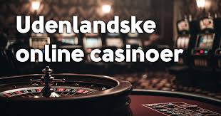 Udenlandske Casinoer for Danskere Guide til de Bedste Spilmuligheder